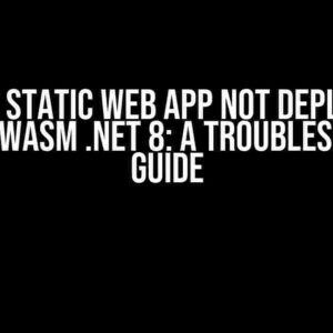 Azure Static Web App Not Deploying Blazor WASM .NET 8: A Troubleshooting Guide