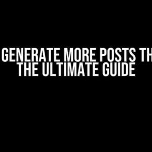 How to Generate More Posts Than One: The Ultimate Guide