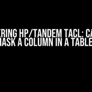 Mastering HP/TANDEM TACL: Can You Mask a Column in a Table?