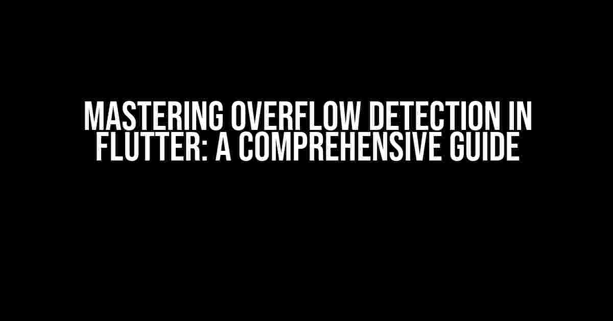 Mastering Overflow Detection in Flutter: A Comprehensive Guide