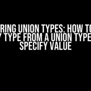 Mastering Union Types: How to Get a Specify Type from a Union Type with a Specify Value